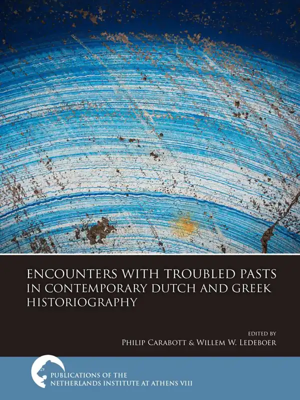 Encounters with Troubled Pasts in Contemporary Dutch and Greek Historiography / 1st Edition Gereduceerde Prijs
