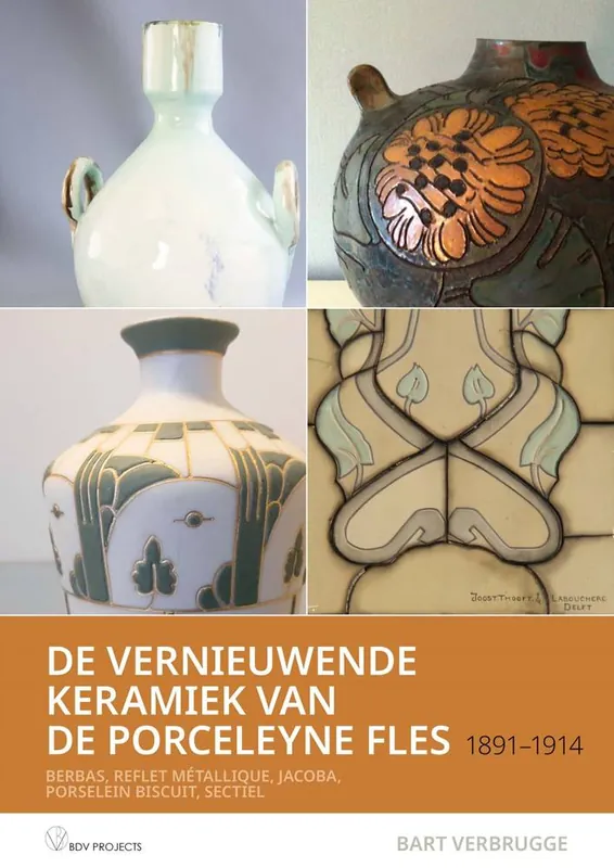 Beperkt Aanbod De vernieuwende Keramiek van de Porceleyne fles , 1891 – 1914 / Druk 1