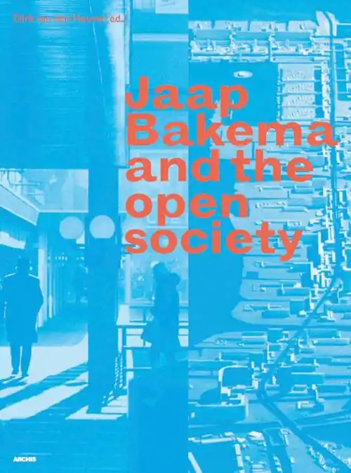 Jaap Bakema and the Open Society / 1st Edition Beperkt Aanbod
