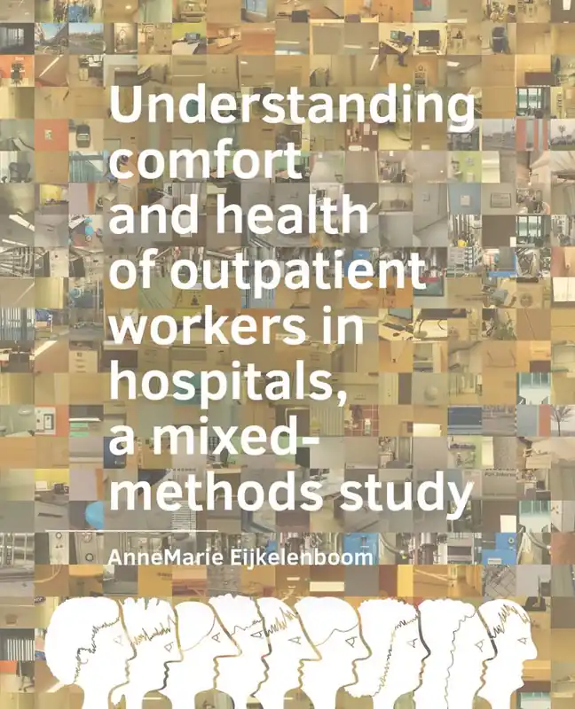 Understanding comfort and health of outpatient workers in hospitals, a mixed-methods study / 1st Edition Tijdelijk Beschikbaar
