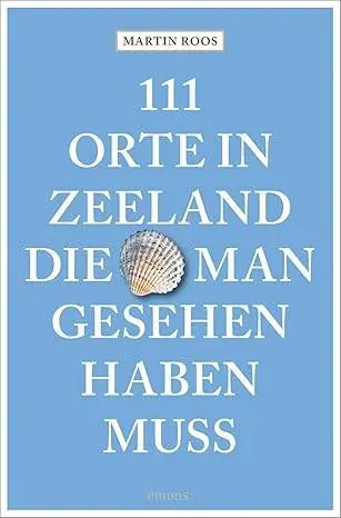 111 Orte in Zeeland, die man gesehen haben muss / 1 Edition Koop Vandaag