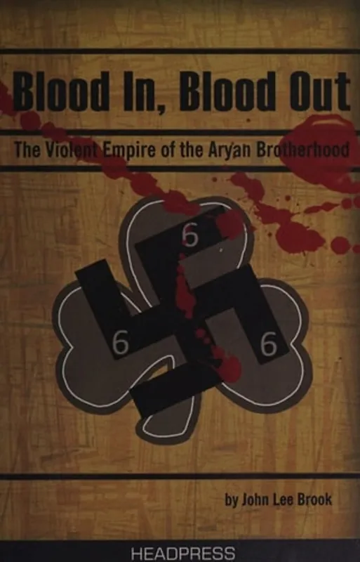 Blood in Blood Out The Violent Empire of the Aryan Brotherhood - John Lee Brook Uitverkoop