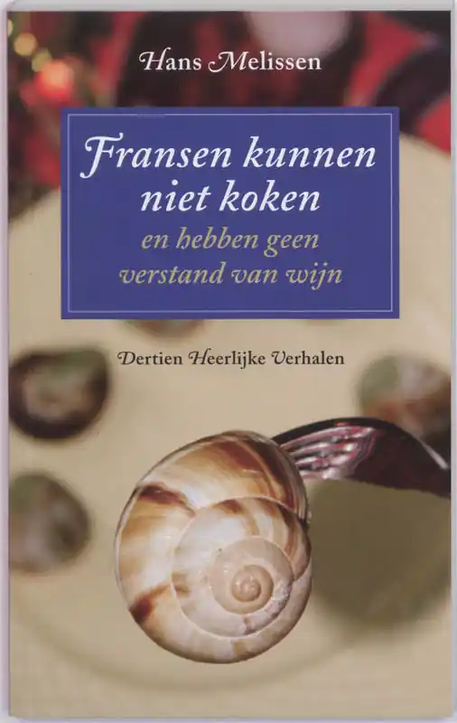 Meest Verkocht Fransen kunnen niet koken en hebben geen verstand van wijn - H. Melissen