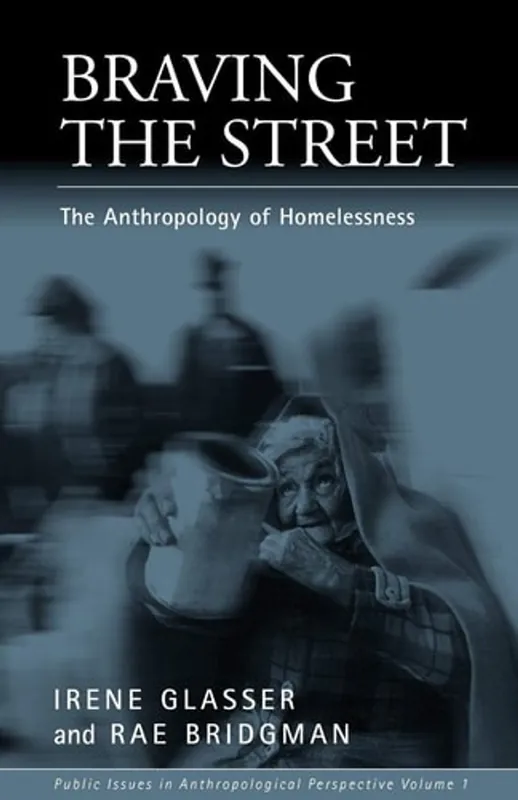 Braving the Street: The Anthropology of Homelessness (Public Issues in Anthropological Perspective, 1) - Irene Glasser Beperkt Aanbod