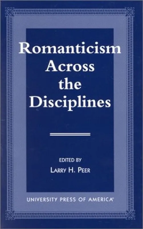 Must-Have Romanticism Across the Disciplines - Larry H. Peer