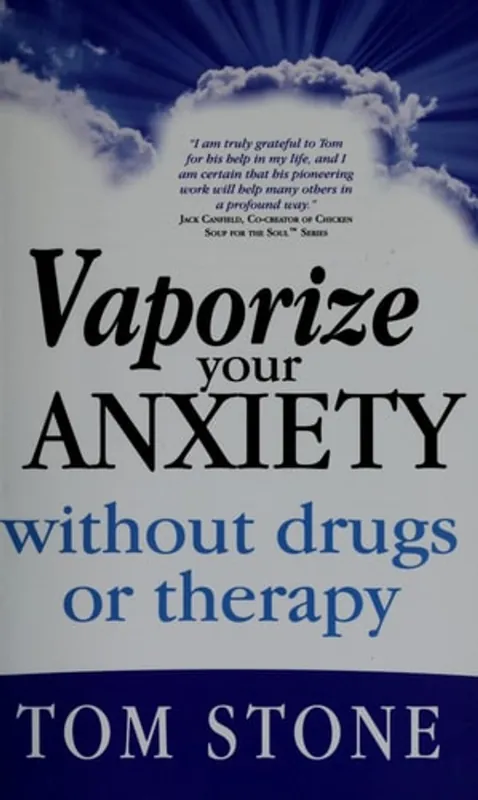 Vaporize Your Anxiety Without Drugs Or Therapy - Tom Stone Populair