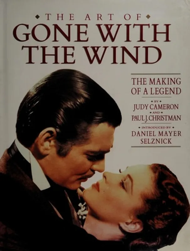 The Art of Gone With the Wind: The Making of a Legend - Judy Cameron Bestseller