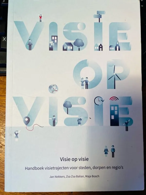 Visie op visie - Handboek visietrajecten voor steden, dorpen en regio's - Jan Nekkers Must-Have