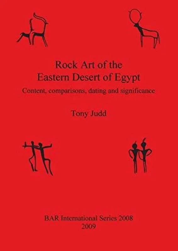 Rock Art of the Eastern Desert of Egypt Content, Comparisons, Dating and Significance - Tony Judd Gereduceerde Prijs