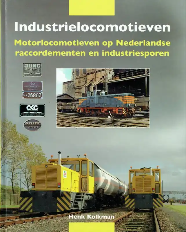 Industrielocomotieven : Motorlocomotieven op Nederlandse raccordementen en industriesporen - Henk Kolkman Bestel Nu