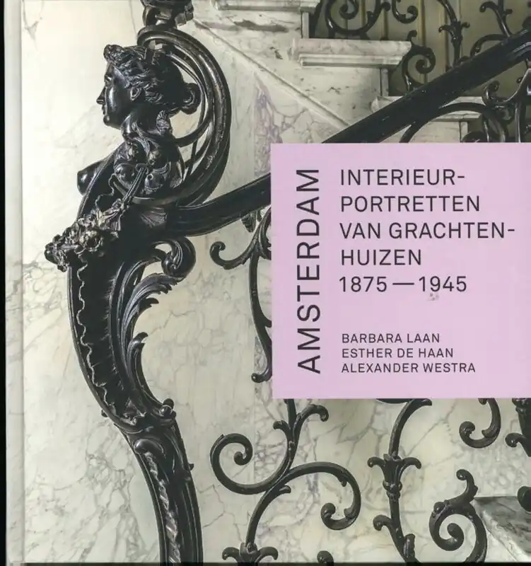 Amsterdam. Interieurportretten van grachtenhuizen 1875-1945 - Barbara Laan; Alexander Westra; Esther de Haan Gratis Verzending