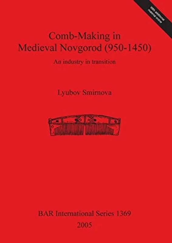 Hoge Kwaliteit Comb-Making in Medieval Novgorod (950-1450): An Industry in Transition (BAR International Series) - Lyubov Smirnova