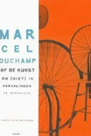 Marcel Duchamp, of de kunst om [niet] in herhalingen te vervallen - F.M. Naumann Bestseller
