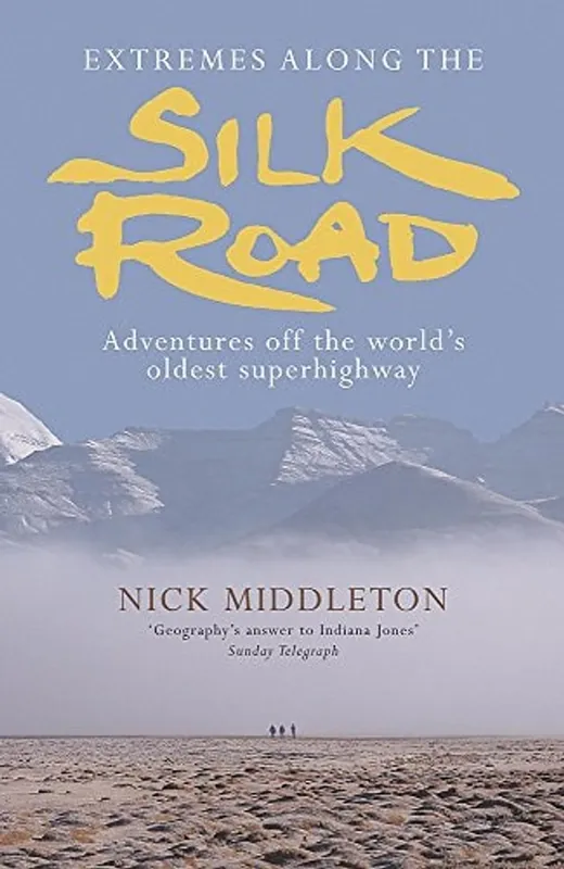 Snelle Levering Extremes Along the Silk Road Adventures Off the World's Oldest Superhighway - Nick Middleton