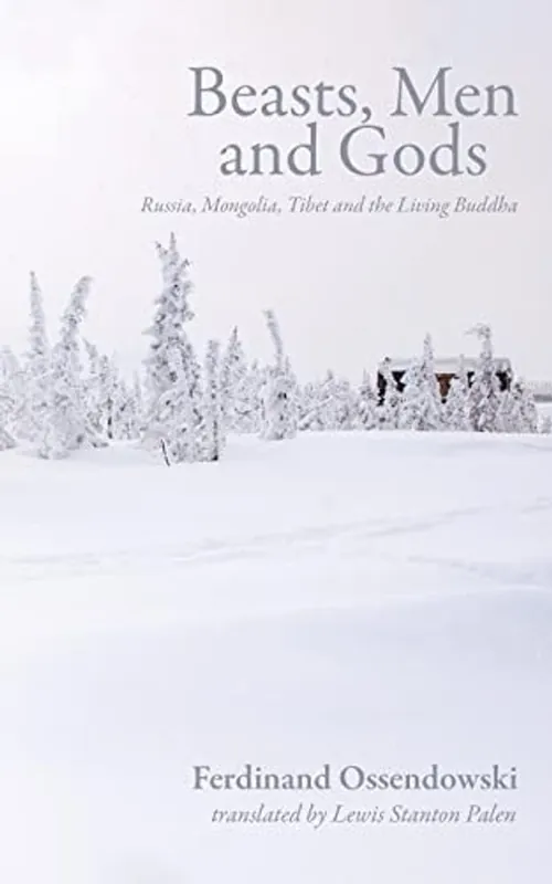 Beasts, Men and Gods: Russia, Mongolia, Tibet and the Living Buddha - Ferdynand Antoni Ossendowski Uitverkoop
