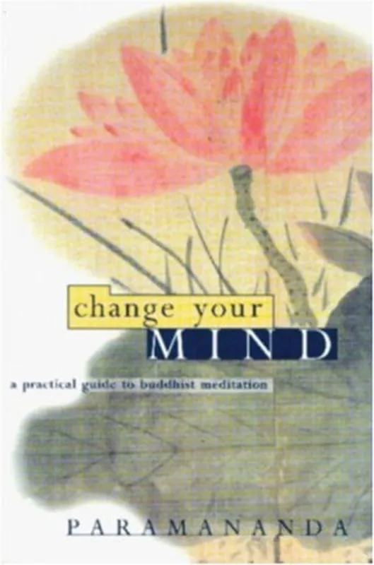 Koop Online Change Your Mind: A Practical Guide to Buddhist Meditation - Paramananda