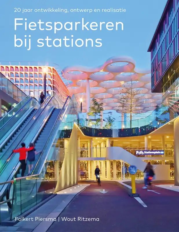 Merkproduct Fietsparkeren bij stations - 20 jaar ontwikkeling, ontwerp en realisatie - Folkert Piersma; Wout Ritzema