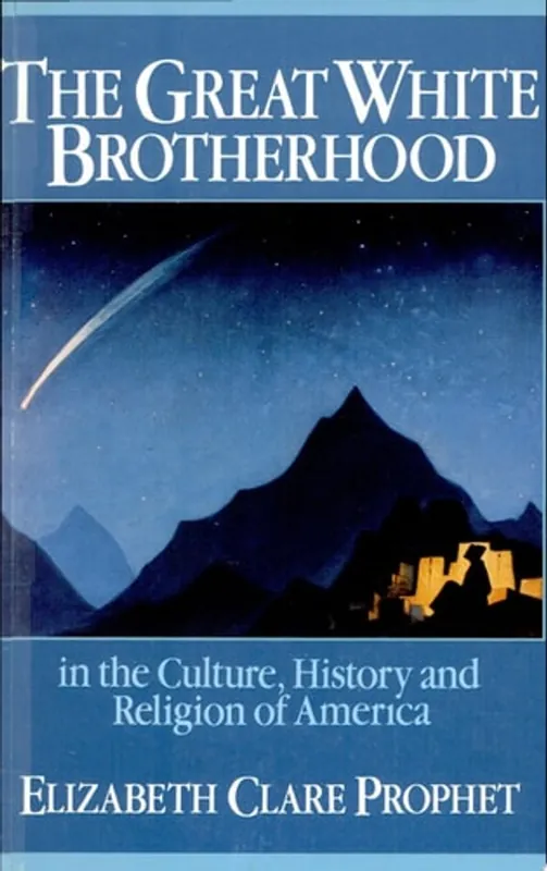 The Great White Brotherhood in the Culture History and Religion of America Teachings of the Ascended Masters Given to Elizabeth Clare Prophet - Elizabeth Clare Prophet Laatste Versie