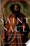 Saint Saul. A Skeleton Key to the Historical Jesus. - AKENSON, D. H., Hoge Kwaliteit