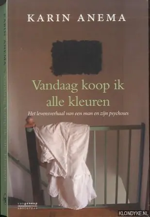 Populair Vandaag koop ik alle kleuren. Het levensverhaal van een man en zijn psychoses - Anema, Karin