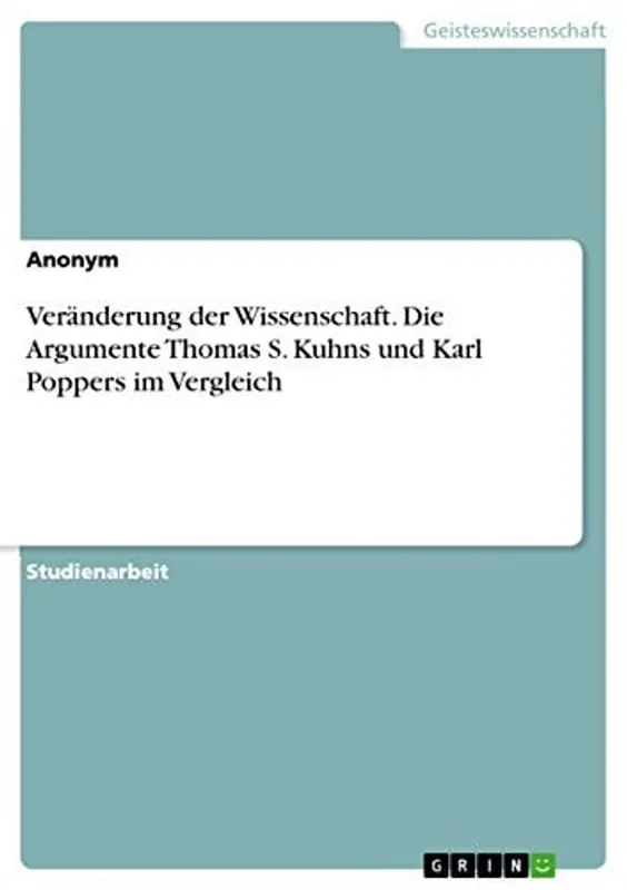 Veränderung der Wissenschaft. Die Argumente Thomas S. Kuhns und Karl Poppers im Vergleich (German Edition) - Anonymous Lage Kosten