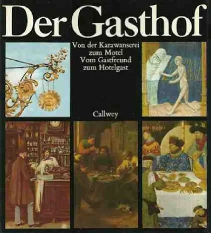Der Gasthof. Von der Karawanserei zum Motel. Vom Gastfreund zum Hotelgast. Texte von: Heinrich Heine, F. Freiligrath u.v.a. - GERTRUD BENKER Beperkte Voorraad