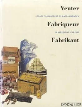 Koopje Venter, fabriqueur, fabrikant. Joodse ondernemers en ondernemingen in Nederland 1796-1940 - Berg, Hetty - e.a.