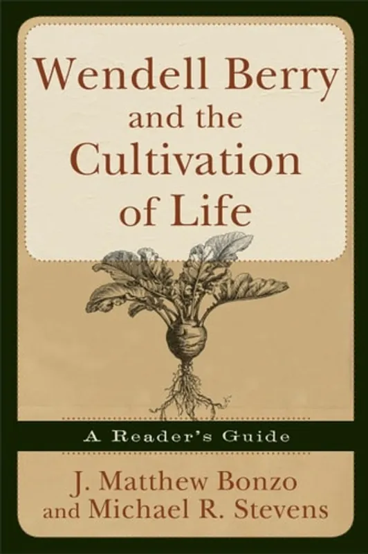 Koopje Wendell Berry and the Cultivation of Life: A Reader's Guide - J. Matthew Bonzo