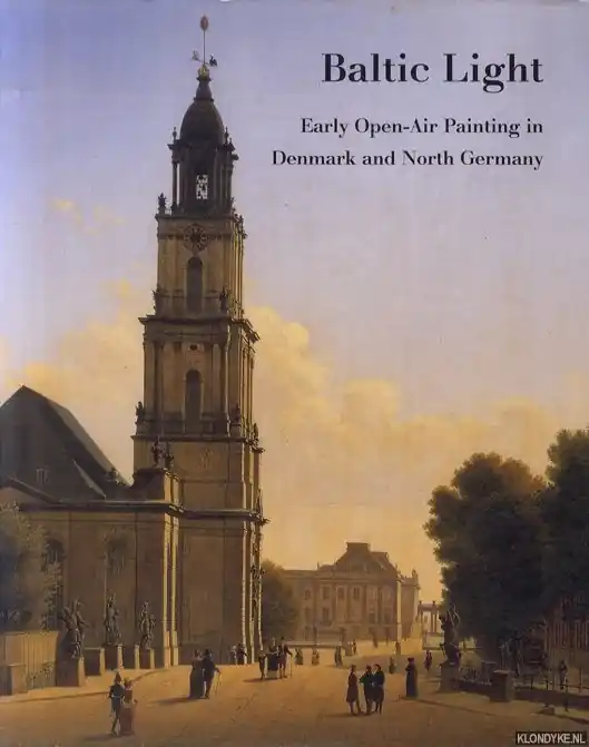 Baltic Light. Early Open-Air Painting in Denmark and North Germany - Johnston, Catherine & Helmut R. Leppien Gecertificeerd