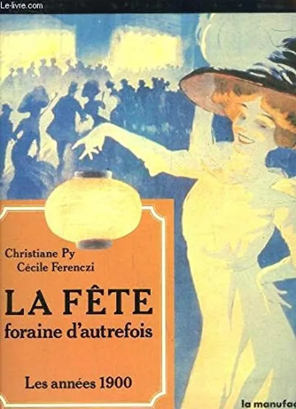 La fête foraine d'autrefois: Les années 1900 (L'Histoire partagée) (French Edition) - Christiane Py Beperkt Aanbod
