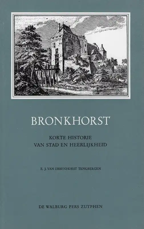 Superprijs Bronkhorst / Korte historie van stad en heerlijkheid - EBBENHORST TENGBERGEN, E.J. van