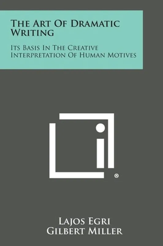 The Art of Dramatic Writing Its Basis in the Creative Interpretation of Human Motives - Lajos Egri Gratis Retour