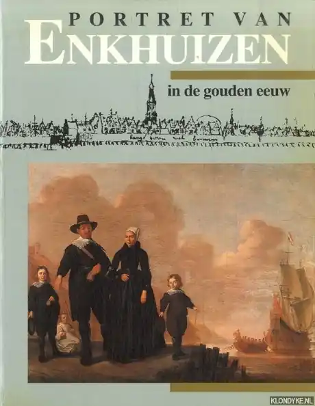 Portret van Enkhuizen in de gouden eeuw - Ekkart Alleen Vandaag