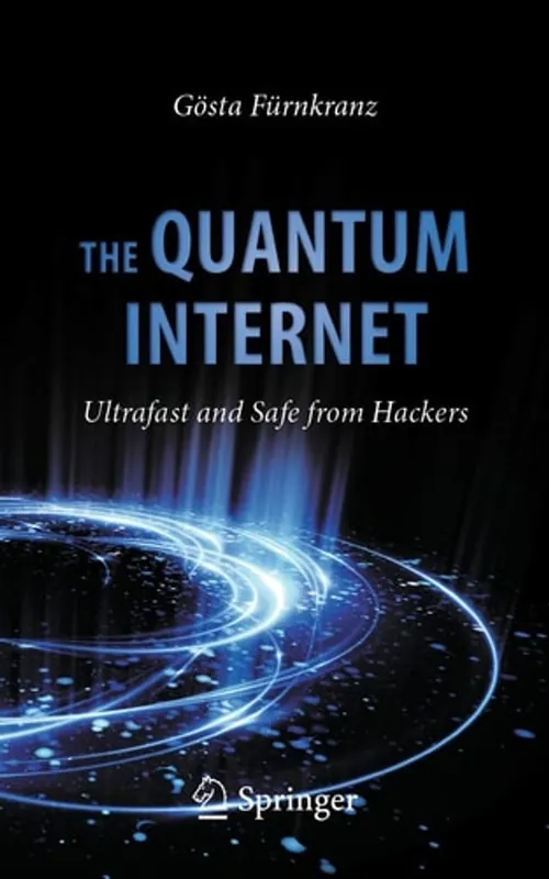 The Quantum Internet: Ultrafast and Safe from Hackers - Gösta Fürnkranz Korting