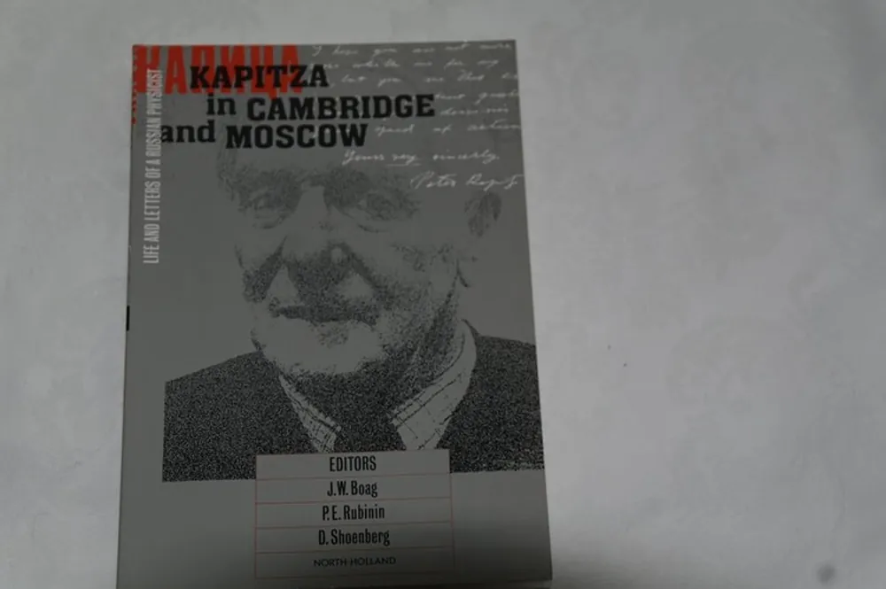 Kapitza in Cambridge and Moscow: Life and Letters of a Russian Physicist - J. W. Boag Must-Have