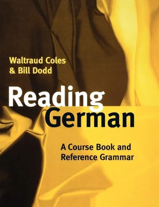 Reading German: A Course Book and Reference Grammar - Waltraud Coles Gecertificeerd