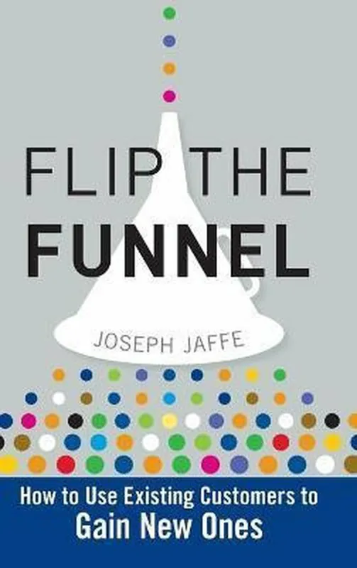 Flip the Funnel - Joseph Jaffe Koop Vandaag