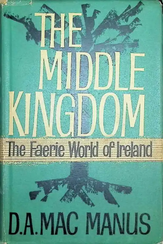 The Middle Kingdom The Faerie World of Ireland - D. A. Mac Manus Must-Have