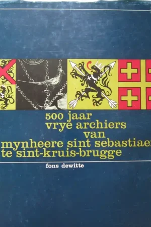 Aanbieding 500 jaar vrije archiers van mynheere sint sebastiaen te sint-kruis-brugge. - DEWITTE, FONS.