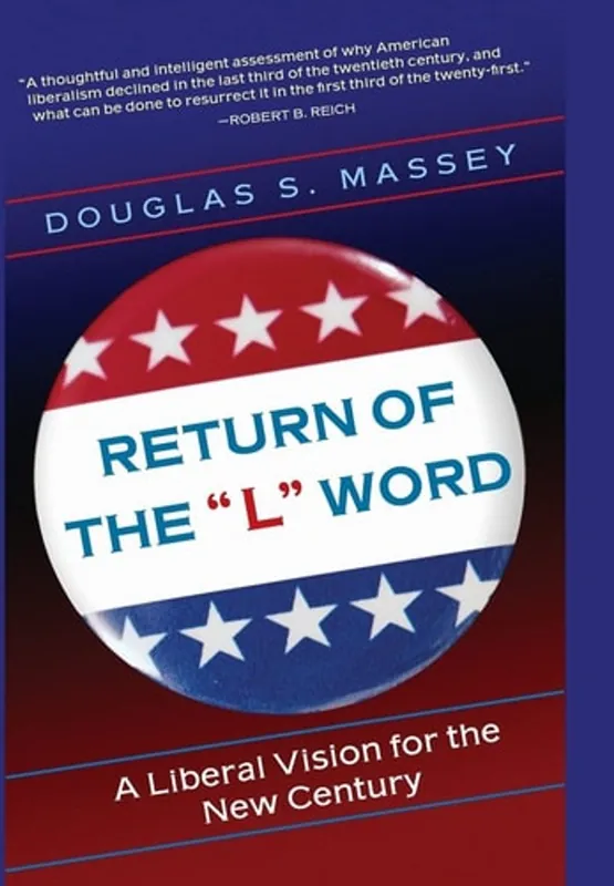 Return of the "L" Word: A Liberal Vision for the New Century - Douglas S. Massey Op = Op