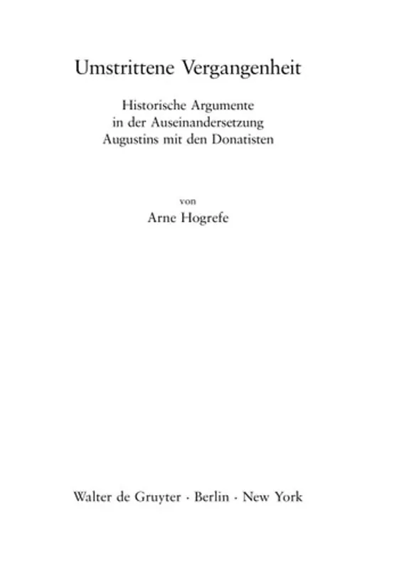 Rechtstreeks Van De Fabrikant Umstrittene Vergangenheit: Historische Argumente in der Auseinandersetzung Augustins mit den Donatisten (Millennium-studien Zu Kultur and Geschichte ... the First Millennium C. E.) (German Edition) - Arne Hogrefe
