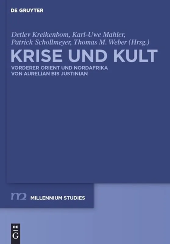 Laatste Versie Krise und Kult: Vorderer Orient und Nordafrika von Aurelian bis Justinian (Millennium-studien, 28) (German Edition) - Detlev Kreikenbom