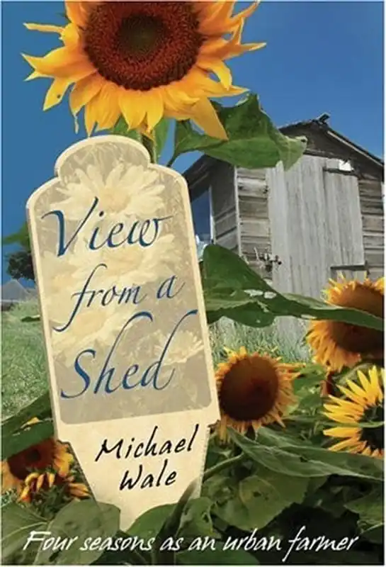 View From A Shed: Four Seasons as an Urban Farmer - Michael Wale Hoge Kwaliteit