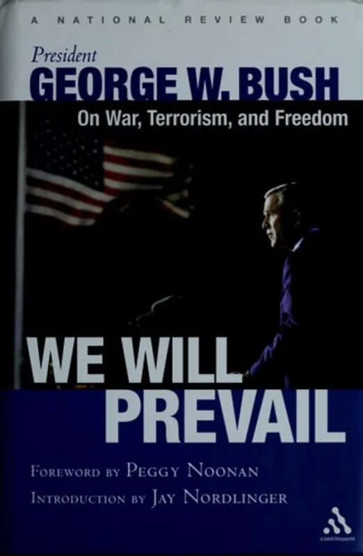 Must-Have We Will Prevail: President George W. Bush on War, Terrorism and Freedom: Foreword by Peggy Noonan; Introduction by Jay Nordlinger A National Review Book - George W. Bush