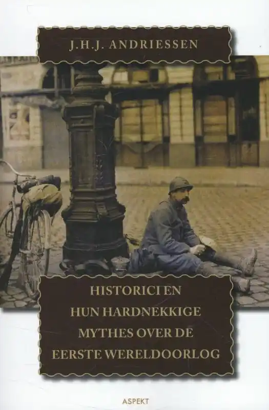 Premium Historici en hun hardnekkige mythes over de Eerste Wereldoorlog - J.H.J. Andriessen