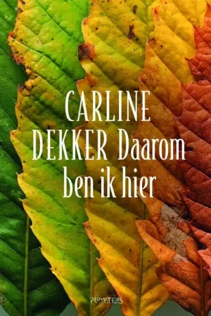 Daarom ben ik hier - Carline Dekker Bestel Nu