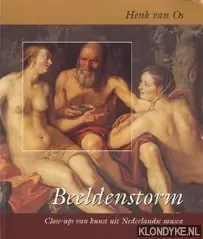 Betrouwbaar Beeldenstorm. Close-ups van kunst uit Nederlandse musea - Henk van Os