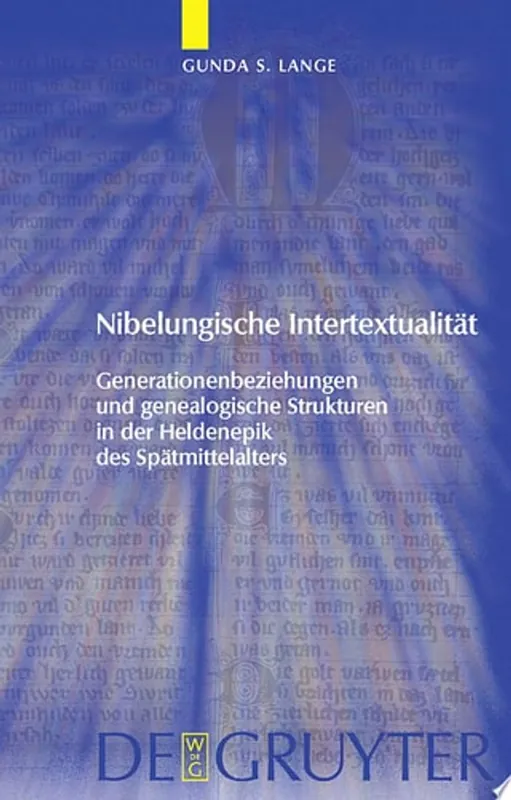 Nibelungische Intertextualität Generationenbeziehungen und genealogische Strukturen in der Heldenepik des Spätmittelalters - Gunda Lange Finale Uitverkoop
