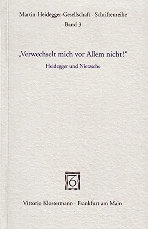 Populair Verweschselt mich vor Allen nicht!: Heidegger und Nietzsche (Schriftenreihe / Martin-Heidegger-Gesellschaft) (German Edition) - Author Unknown