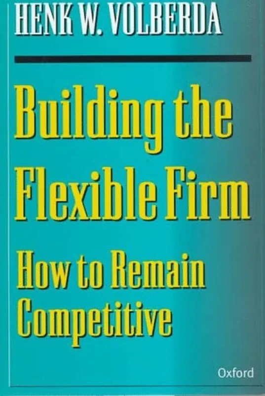 Bestel Nu Building the Flexible Firm: How to Remain Competitive - Henk W. Volberda
